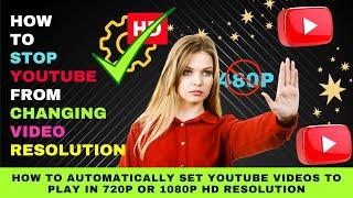 How to Always Watch YouTube Videos in HD Quality (1080p/720p) - Stop YouTube Auto 480p or 360p