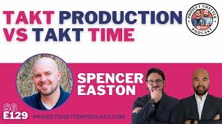 S6E129: Takt planning on construction projects with Spencer Easton