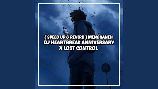 DJ HEARTBREAK ANNIVERSARY X LOST CONTROL (Speed up & Reverb) MENGKANEH
