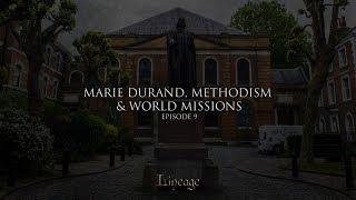 Marie Durand, Methodism and World Missions | Lineage | Broadcast 9