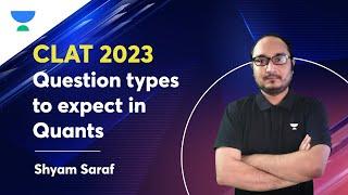 Question types to expect in Quants- CLAT 2022 | Shyam Saraf | Unacademy CLAT