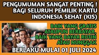 INFORMASI SANGAT PENTING BAGI SELURUH PEMILIK KARTU INDONESIA SEHAT & BERLAKU MULAI TGL 01 JULI 2024