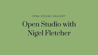 Open Studio with Nigel Fletcher