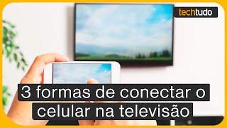 Como espelhar o celular na TV? 3 formas de conectar o seu aparelho!