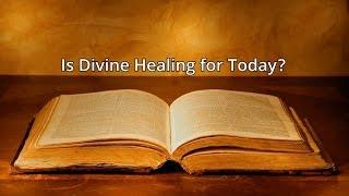 Is Divine Healing for Today?