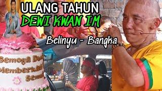 Perayaan Ulang Tahun Dewi Kwan Im - Belinyu Bangka