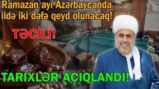 Ramazan ayı Azərbaycanda ildə iki dəfə qeyd ediləcək - Tarixlər açıqlandı