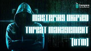 Mastering Unified Threat Management (UTM): Your Complete Guide