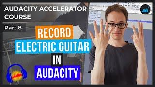 How To Record Electric Guitar In Audacity (2 Simple Methods) | Audacity Accelerator Course [Part 8]