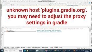 unknown host 'plugins.gradle.org'. you may need to adjust the proxy settings in gradle