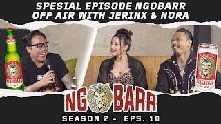 EPISODE SPESIAL NGOBARR OFF AIR BERSAMA JERINX & NORA !!