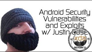 Android Security Vulnerabilities and Exploits w/ Justin Case from XDA:DevCon 2013