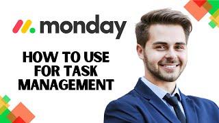 How to Use Monday.com for Task management (Complete Guide)