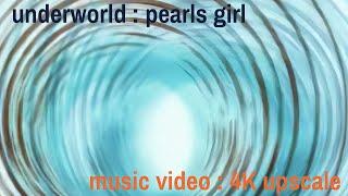 Underworld : Pearls Girl (Music Video) (4K UPSCALE)