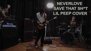 NEVERLOVE - SAVE THAT SHIT (LIL PEEP COVER)