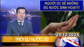 THỜI SỰ NƯỚC ÚC - 29/12/2024 - NGƯỜI ÚC SẼ KHÔNG ĐỦ NƯỚC SINH HOẠT!!!