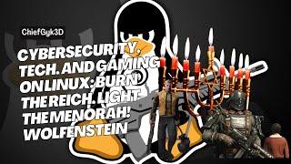 Cybersecurity, Tech, and Gaming on Linux: Burn the Reich, Light the Menorah! Wolfenstein