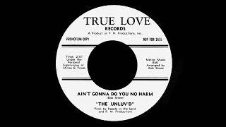 The Unluv'd - Ain't Gonna Do You No Harm