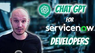 Chat GPT for ServiceNow Developers