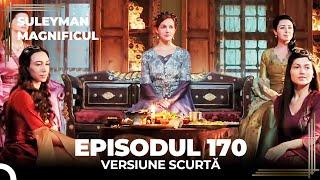 Suleyman Magnificul | Episodul 170 (Versiune Scurtă)