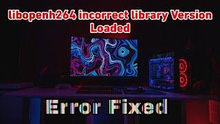 Could Not Open Codec 'libopenh264' Unspecified Error - [SOLUTION FOUND ]