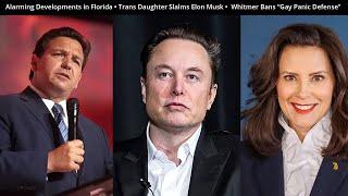 Trans Daughter Rejects Elon Musk's Lies, + Gretchen  Whitmer Bans Anti-Gay "Panic" Defense in Courts