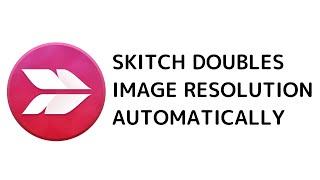 Skitch Doubles Resolution - Fix