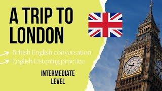 Intermediate English Podcast - A Trip To London