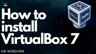 How To Install VirtualBox 7 On Windows 10/11