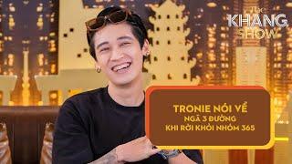 Tronie nói về ngã 3 đường khi rời khỏi nhóm 365