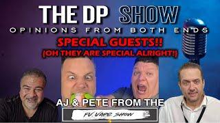 The DP SHOW!  - AJ & Pete from The FV Vape Show!