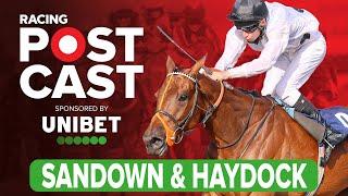 Sandown and Haydock Preview | Horse Racing Tips | Racing Postcast sponsored by Unibet