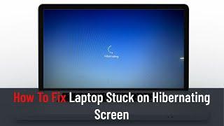 How To Fix Laptop Stuck on Hibernating Screen