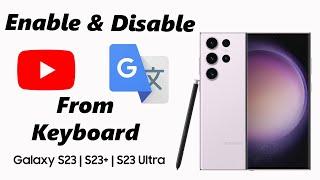 How To Enable / Disable Google Translate and YouTube To Keyboard On Samsung Galaxy S23s