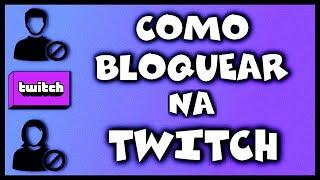 COMO BLOQUEAR ALGUEM NA TWITCH (3 MANEIRAS SIMPLES)