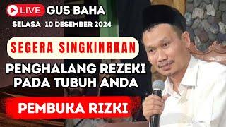 LIVE GUS BAHA TERBARU 2024 || SINGKIRKAN PENGHALANG REZEKI PADA TUBUH KITA