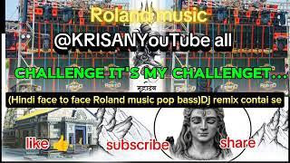 CHALLENGE IT'S CHALLENGE (Hindi face to face Roland music pop bass)dj remix contai se