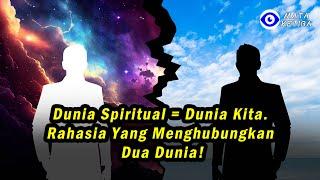 Dunia Spiritual = Dunia Kita. Rahasia yang Menghubungkan Dua Dunia!