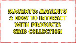 Magento: Magento 2 how to interact with products grid collection