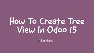 10. How To Define Tree View In Odoo 15 || List View in Odoo 15
