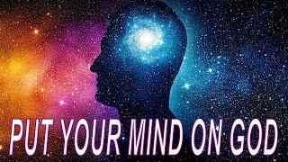 Put Your Mind On God