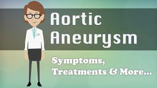 Aortic Aneurysm - Symptoms, Treatments & More…