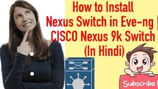 Setup & Install Nexus Switch in Eve-ng | CISCO Nexus 9k Switch (In Hindi)