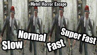 Metel Horror Escape (Super Slow, Slow, Normal, Fast, Super Fast, Extremely Fast, End