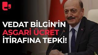 Vedat Bilgin'in asgari ücret itirafına tepki!