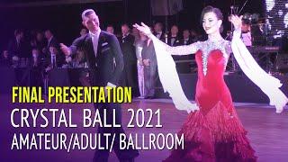 Final Presentation = Crystal Ball 2021 = Amateur/Adult/ Ballroom