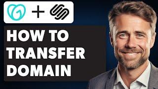 How to Transfer Domain From Godaddy to Squarespace (Full 2024 Guide)