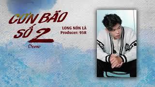 LONG NÓN LÁ | CƠN BÃO SỐ 2 | DEMO