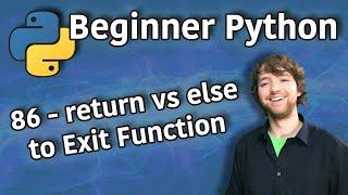 Beginner Python Tutorial 86 - return vs else to Exit Function