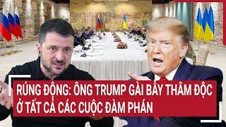 Điểm nóng Thế giới 15/3: Rúng động: Ông Trump gài bẫy thâm độc ở tất cả các cuộc đàm phán